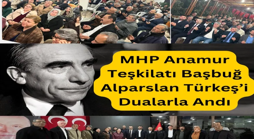 MHP Anamur Teşkilatı Başbuğ Alparslan Türkeş’i Dualarla Andı